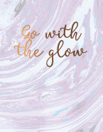 Go with the Glow: Beautiful Inspirational Purple and Blue Marble Notebook with Bronze Lettering Journal for Women and Girls &#9733; School Supplies &#9733; Personal Diary &#9733; Office Notes 8.5 X 11 - A4 Notebook 150 Pages Workbook