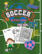 Goal Getter Gift: The Ultimate Soccer Activity Book for Girls: Unlock Your Potential and Inspire Young Athletes Boost Confidence with Fun Puzzles Games and Activities for Stars Ages 6-12