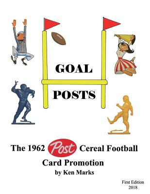 Goal Posts: The 1962 Post Cereal Football Card Promotion - Marks, Ken