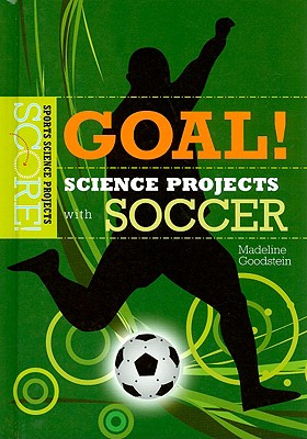 Goal! Science Projects with Soccer - Goodstein, Madeline
