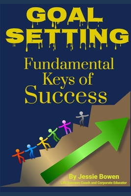 Goal Setting Fundamental Keys to Success - Bowen, Jessie
