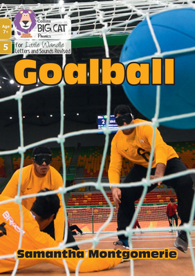 Goalball: Phase 5 Set 4 - Montgomerie, Samantha, and Collins Big Cat (Prepared for publication by)