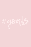 #Goals: A "Start Today" Journal to Focus on your Goals and Achieve them Faster