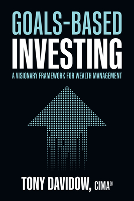 Goals-Based Investing: A Visionary Framework for Wealth Management - Davidow, Tony