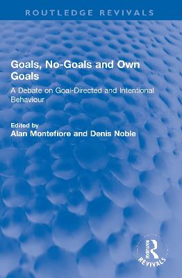Goals, No-Goals and Own Goals: A Debate on Goal-Directed and Intentional Behaviour - Montefiore, Alan (Editor), and Noble, Denis (Editor)