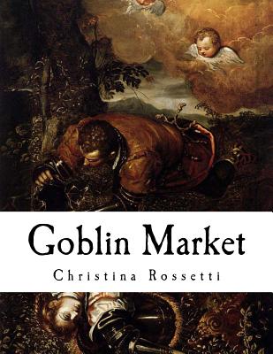 Goblin Market: And Other Poems - Rossetti, Christina