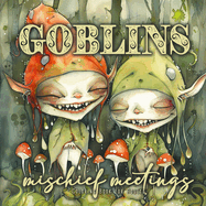 Goblins mischief meetings Coloring Book for Adults: Gnomes Goblins Coloring Book Portrait nasty and funny Goblins Coloring Book for Adults Fantasy Coloring Book