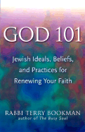 God 101: Jewish Ideals, Beliefs, and Practices for Renewing Your Faith