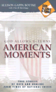 God Allows U-Turns American Moments: True Stories of Hope and Healing from Times of National Crisis