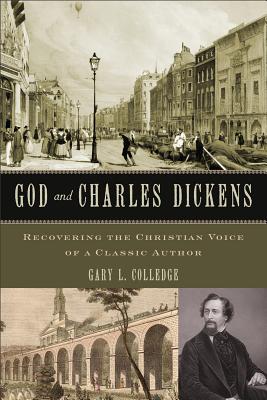 God and Charles Dickens: Recovering the Christian Voice of a Classic Author - Colledge, Gary L