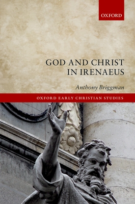 God and Christ in Irenaeus - Briggman, Anthony