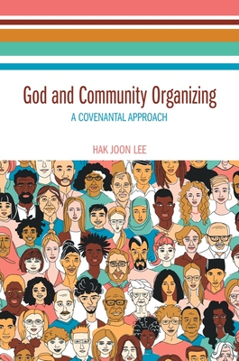 God and Community Organizing: A Covenantal Approach - Lee, Hak Joon