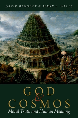 God and Cosmos: Moral Truth and Human Meaning - Baggett, David, and Walls, Jerry L