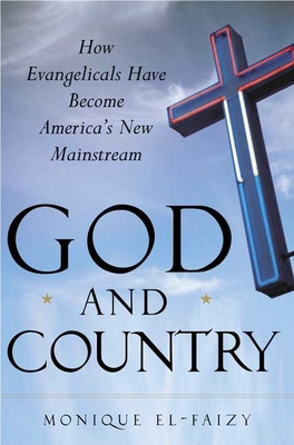 God and Country: How Evangelicals Have Become America's New Mainstream - El-Faizy, Monique