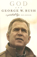 God and George W. Bush: A Spiritual Life