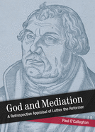 God and Mediation: Retrospective Appraisal of Luther the Reformer