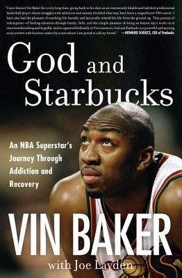 God and Starbucks: An NBA Superstar's Journey Through Addiction and Recovery - Baker, Vin, and Layden, Joe