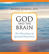 God and the Brain: The Physiology of Spiritual Experience - Newberg, Andrew, Dr.