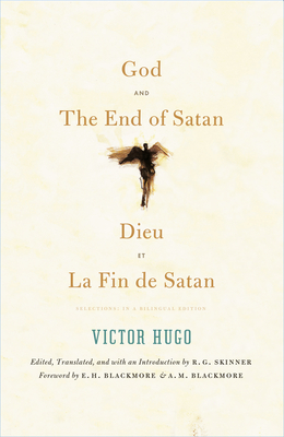God and The End of Satan / Dieu and La Fin de Satan: Selections: In a Bilingual Edition - Skinner, R. G. (Translated by), and Hugo, Victor