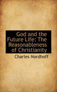 God and the Future Life: The Reasonableness of Christianity