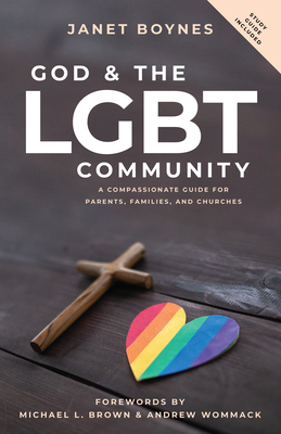 God and The LGBT Community: A Compassionate Guide for Parents, Families, and Churches - Boynes, Janet, and Brown, Michael L, PhD (Foreword by), and Wommack, Andrew (Foreword by)