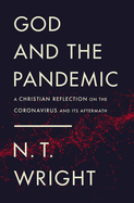 God and the Pandemic: A Christian Reflection on the Coronavirus and Its Aftermath