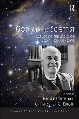 God and the Scientist: Exploring the Work of John Polkinghorne - Watts, Fraser, and Knight, Christopher C. (Editor)