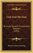 God and the Soul: An Essay Towards Fundamental Religion (1896)