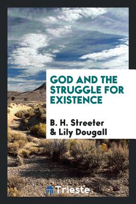 God and the Struggle for Existence - Streeter, B H, and Dougall, Lily