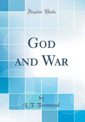 God and War (Classic Reprint) - Townsend, L T