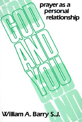 God and You: Prayer as a Personal Relationship - Barry, William A, Sj