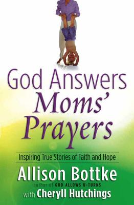 God Answers Moms' Prayers - Bottke, Allison Gappa, and Hutchings, Cheryll