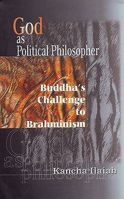 God as Political Philosopher: Buddha's Challenge to Brahminism - Ilaiah, Kancha