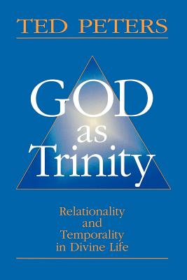 God as Trinity: Relationality and Temporality in Divine Life - Peters, Ted