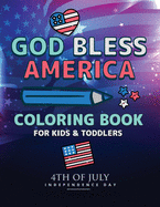 God Bless America: 4th Of July Coloring Book Independence Day Coloring Book for Kids and Toddlers Learning Book