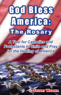 God Bless America: The Rosary: A Tool for Catholics and Protestants to Unite and Pray for the Healing of America