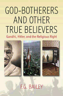 God-Botherers and Other True-Believers: Gandhi, Hitler, and the Religious Right: Gandhi, Hitler, and the Religious Right