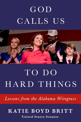 God Calls Us to Do Hard Things: Lessons from the Alabama Wiregrass - Britt, Katie