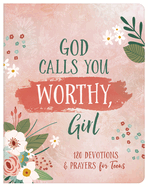God Calls You Worthy, Girl: 180 Devotions and Prayers for Teens