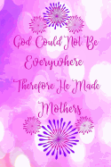 "God Could Not Be Everywhere Therefore He Made Mothers.": Combination Daily Planner and Journal