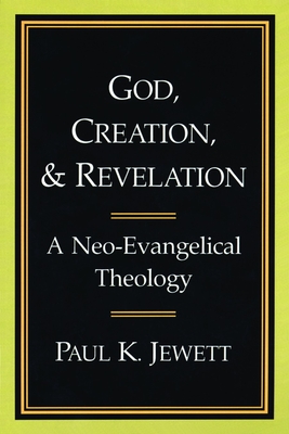 God, Creation, and Revelation: A Neo-Evangelical Theology - Shuster, Marguerite
