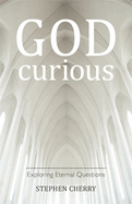 God-Curious: Exploring Eternal Questions