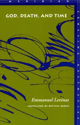 God, Death, and Time - Levinas, Emmanuel, Professor, and Bergo, Bettina (Translated by), and Rolland, Jacques (Foreword by)