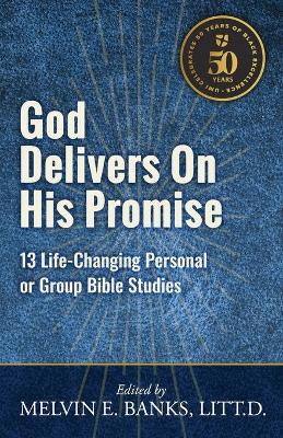 God Delivers on His Promise: 13 Life-Changing Personal or Group Bible Studies - Banks, Melvin E (Editor)