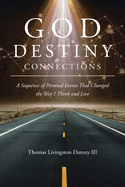 God Destiny Connections: A Sequence of Personal Events That Changed the Way I Think and Live