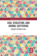 God, Evolution, and Animal Suffering: Theodicy without a Fall