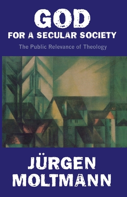 God for a Secular Society - Moltmann, Jurgen, and Kohl, Margaret (Translated by)