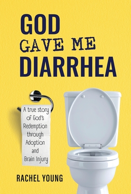 God Gave Me Diarrhea - Young, Rachel