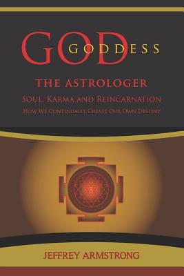 God/Goddess the Astrologer: Soul, Karma & Reincarnation: How We Are Continually Creating Our Own Destiny - Graham, Sandi (Editor), and Armstrong, Jeffrey