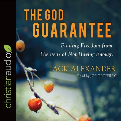 God Guarantee: Finding Freedom from the Fear of Not Having Enough - Geoffrey, Joe (Read by), and Alexander, Jack